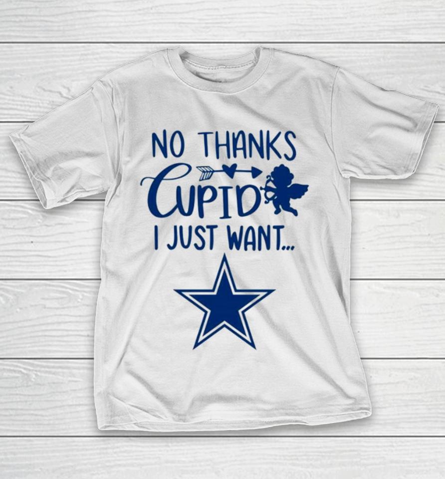 No Thanks Cupid I Just Want Dallas Cowboys T-Shirt