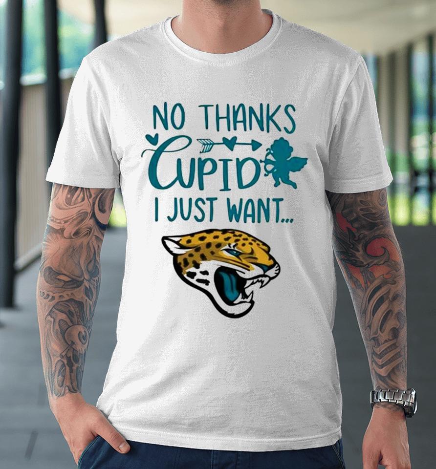 No Thanks Cupid I Just Want Jacksonville Jaguars Premium T-Shirt