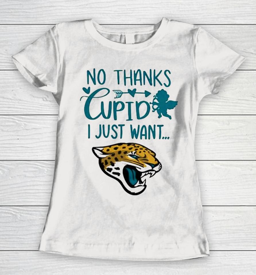 No Thanks Cupid I Just Want Jacksonville Jaguars Women T-Shirt