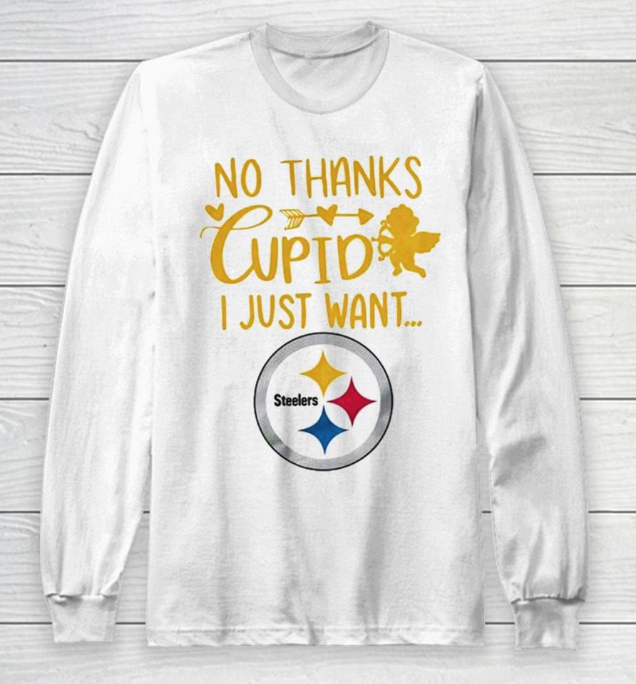 No Thanks Cupid I Just Want Pittsburgh Steelers Long Sleeve T-Shirt