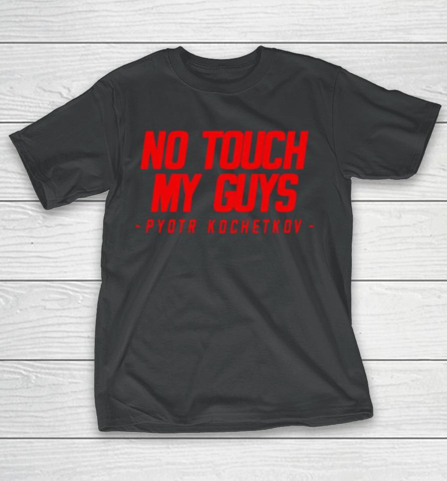 No Touch My Guys Pyotr Kochetkov 2024 T-Shirt