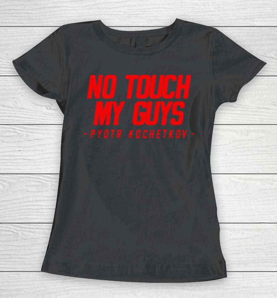 No Touch My Guys Pyotr Kochetkov 2024 Women T-Shirt