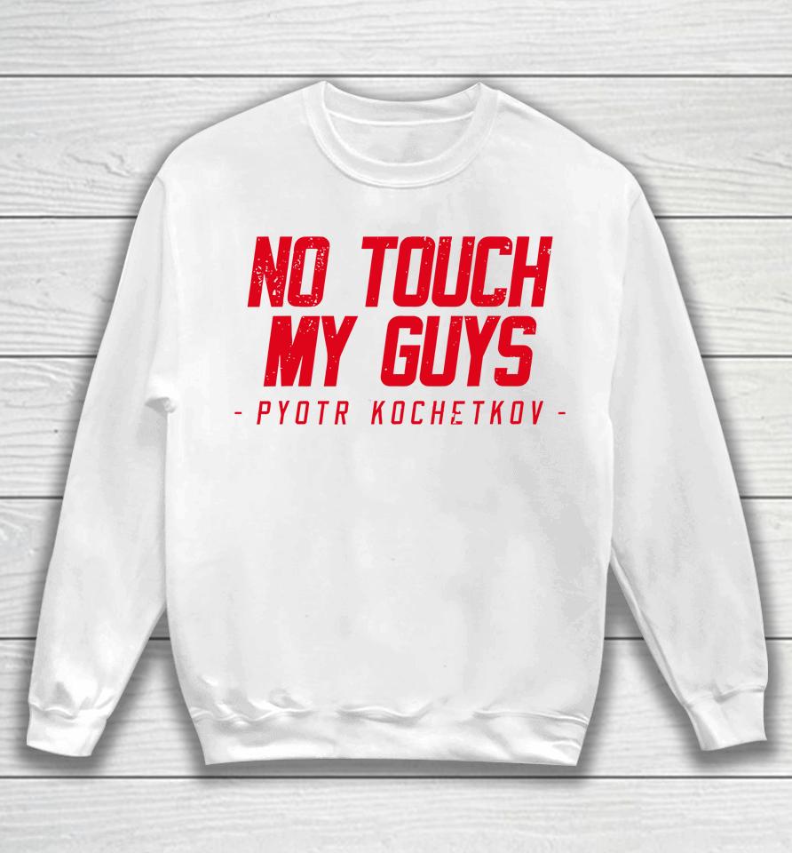 No Touch My Guys Pyotr Kochetkov Sweatshirt