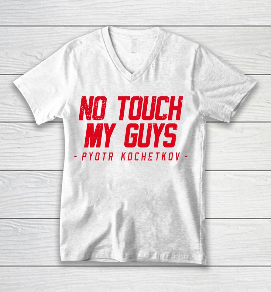 No Touch My Guys Pyotr Kochetkov Unisex V-Neck T-Shirt
