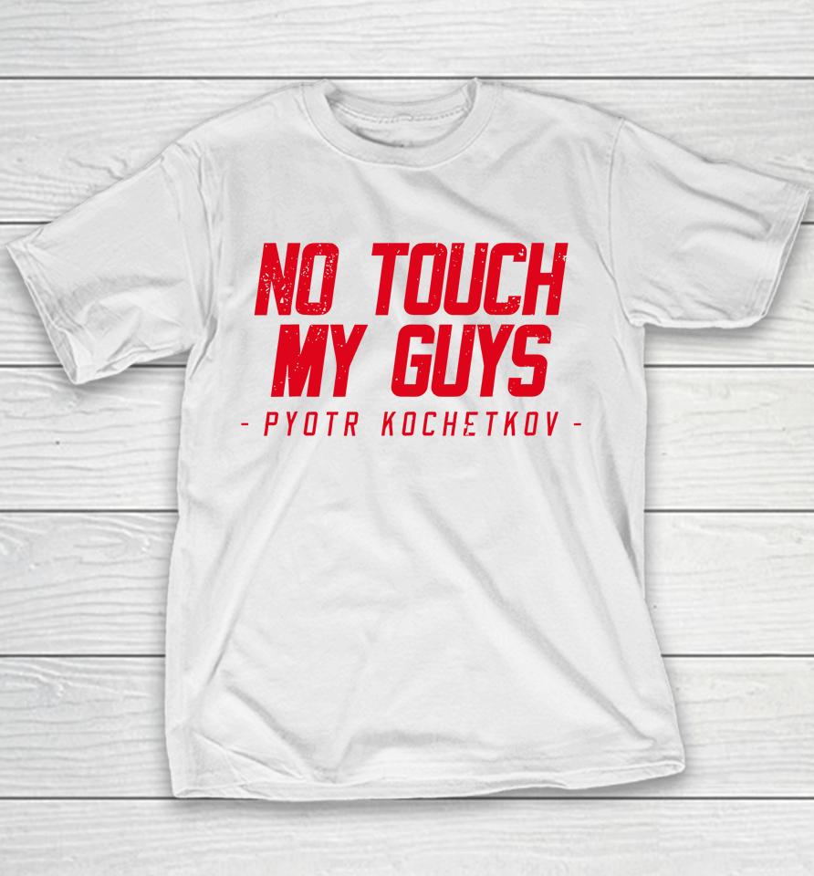 No Touch My Guys Pyotr Kochetkov Youth T-Shirt