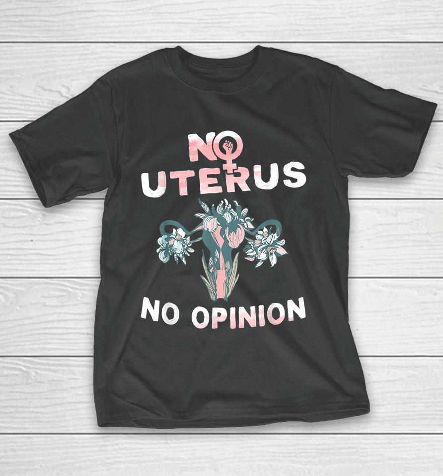 No Uterus No Opinion Feminist Pro Choice T-Shirt