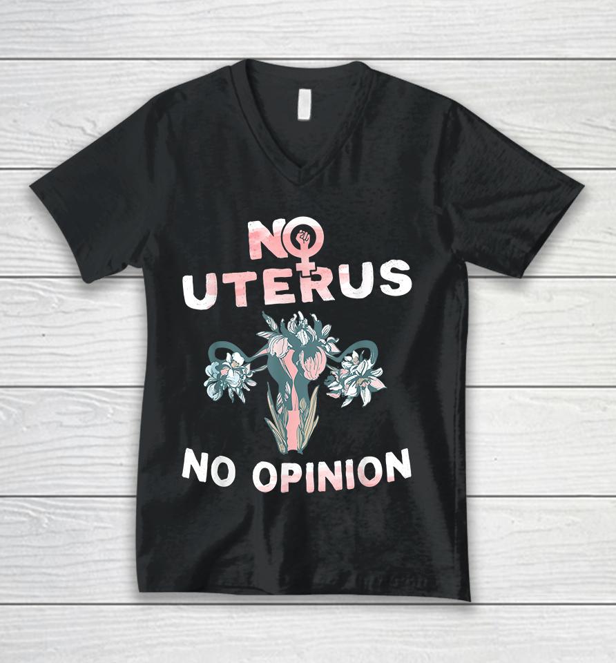 No Uterus No Opinion Feminist Pro Choice Unisex V-Neck T-Shirt