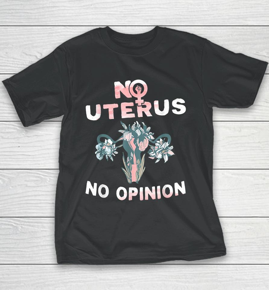 No Uterus No Opinion Feminist Pro Choice Youth T-Shirt