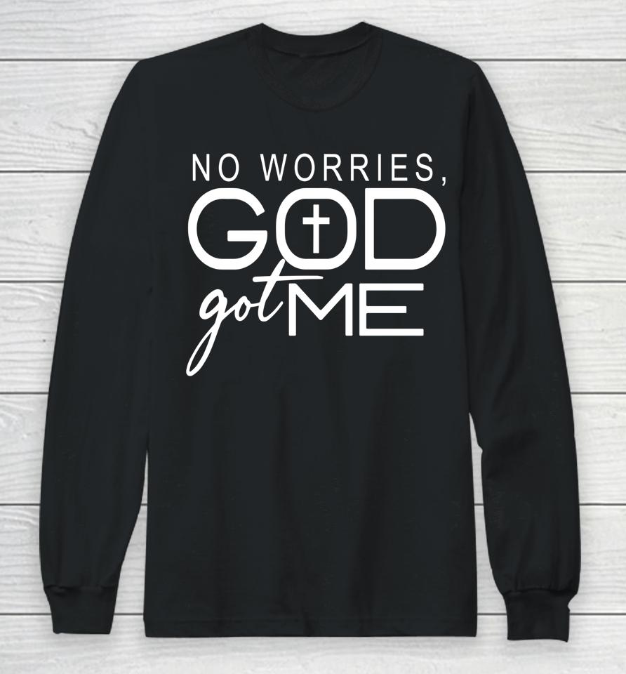 No Worries God Got Me Long Sleeve T-Shirt