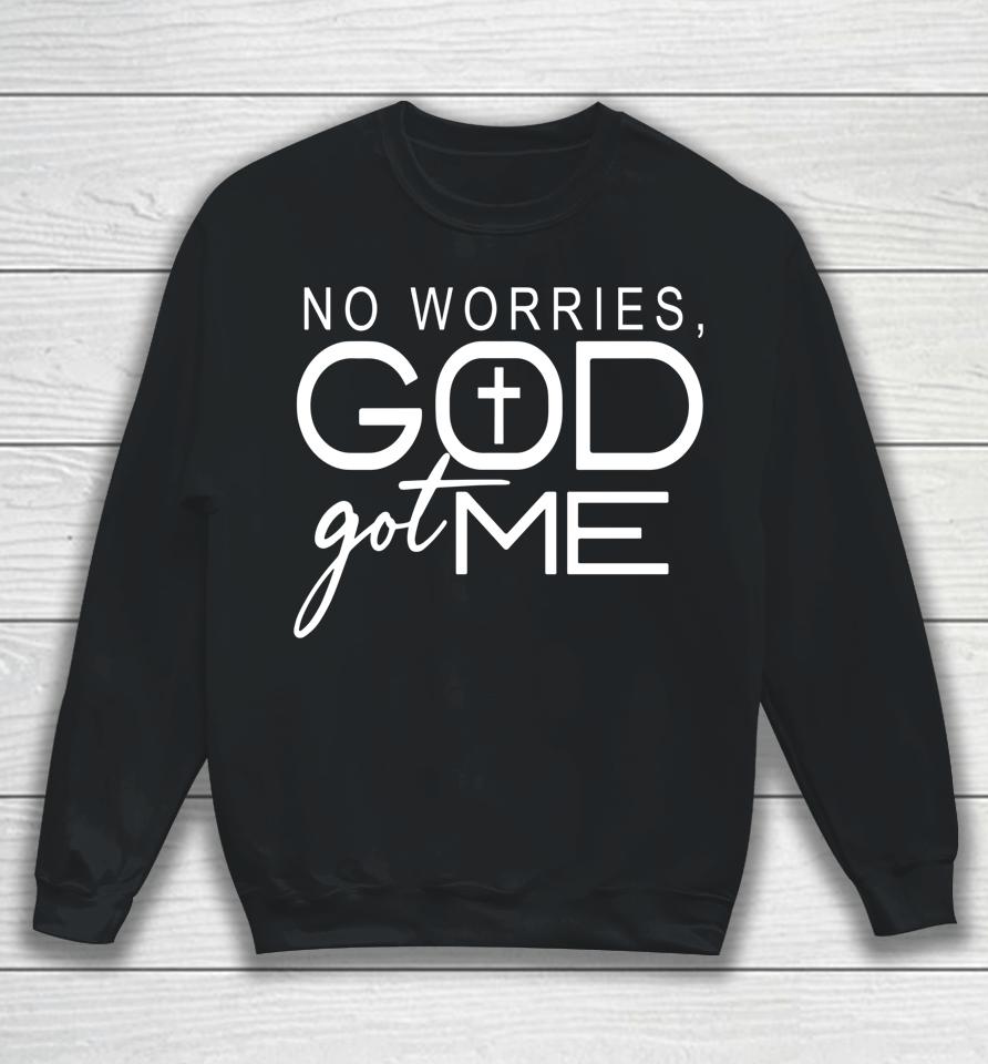 No Worries God Got Me Sweatshirt