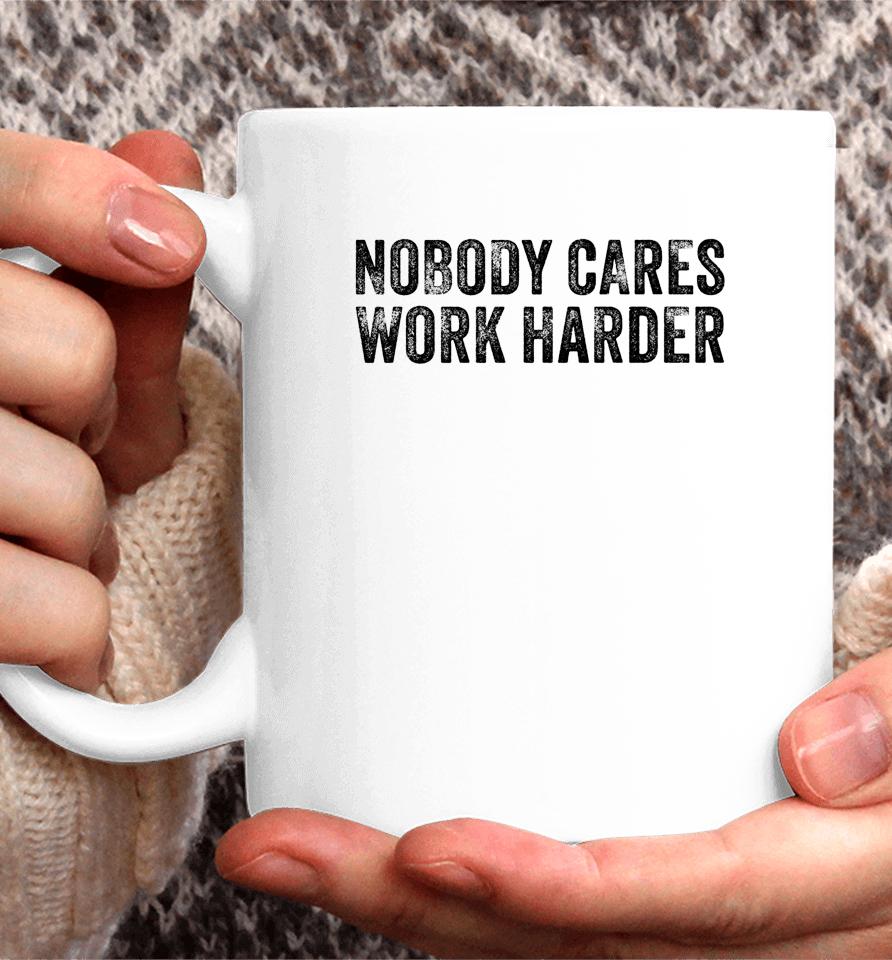Nobody Cares Work Harder Motivational Funny Gym Vintage Coffee Mug