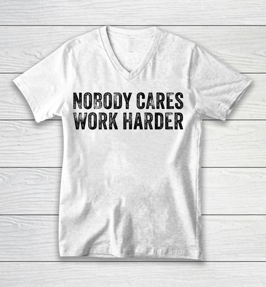 Nobody Cares Work Harder Motivational Funny Gym Vintage Unisex V-Neck T-Shirt