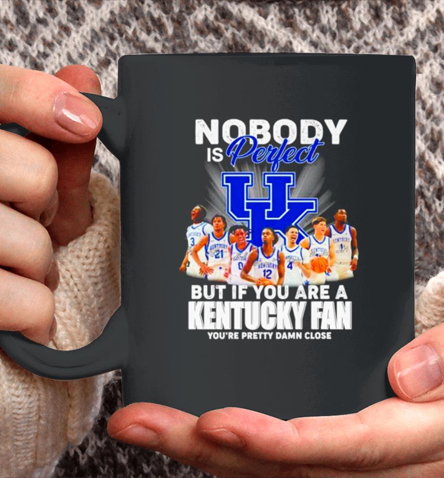Nobody Is Perfect But If You Are A Kentucky Fan You’re Pretty Damn Close Signatures Coffee Mug