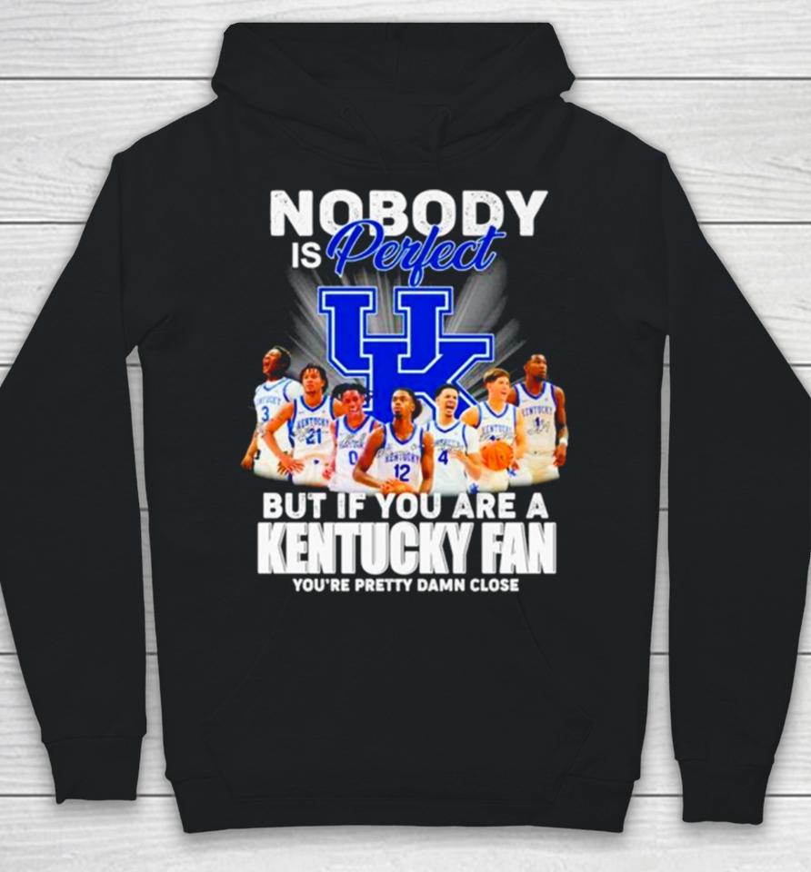 Nobody Is Perfect But If You Are A Kentucky Fan You’re Pretty Damn Close Signatures Hoodie