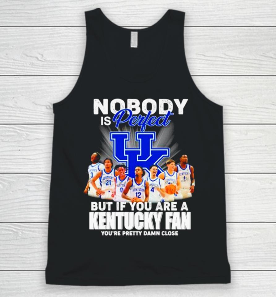 Nobody Is Perfect But If You Are A Kentucky Fan You’re Pretty Damn Close Signatures Unisex Tank Top
