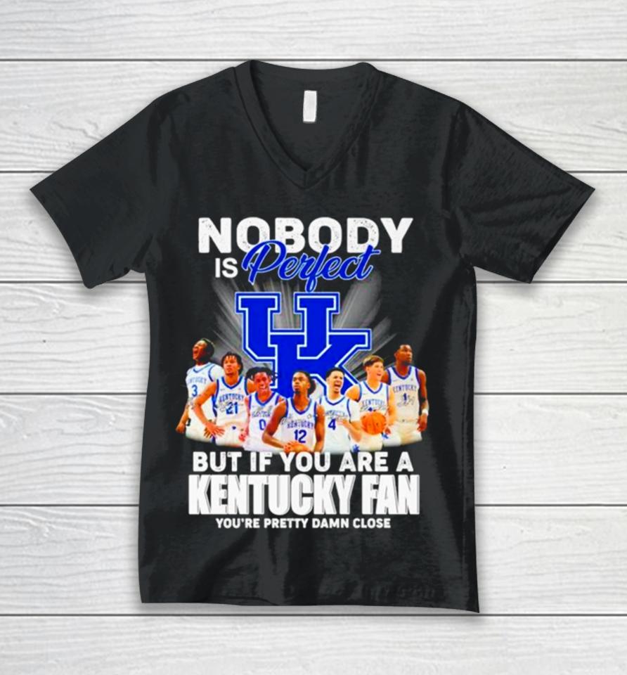Nobody Is Perfect But If You Are A Kentucky Fan You’re Pretty Damn Close Signatures Unisex V-Neck T-Shirt