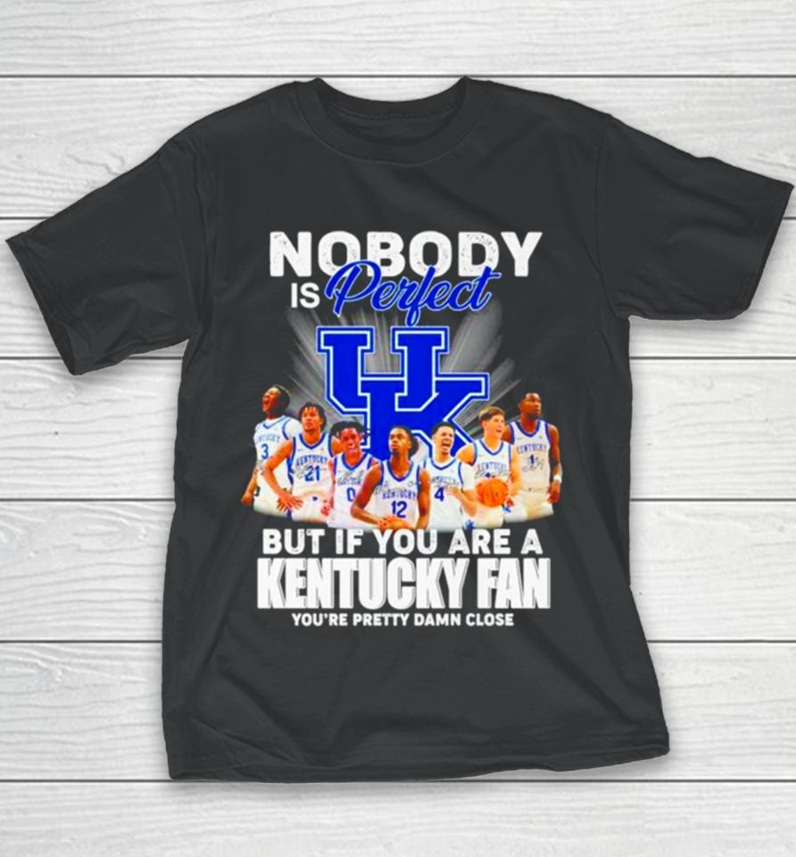 Nobody Is Perfect But If You Are A Kentucky Fan You’re Pretty Damn Close Signatures Youth T-Shirt