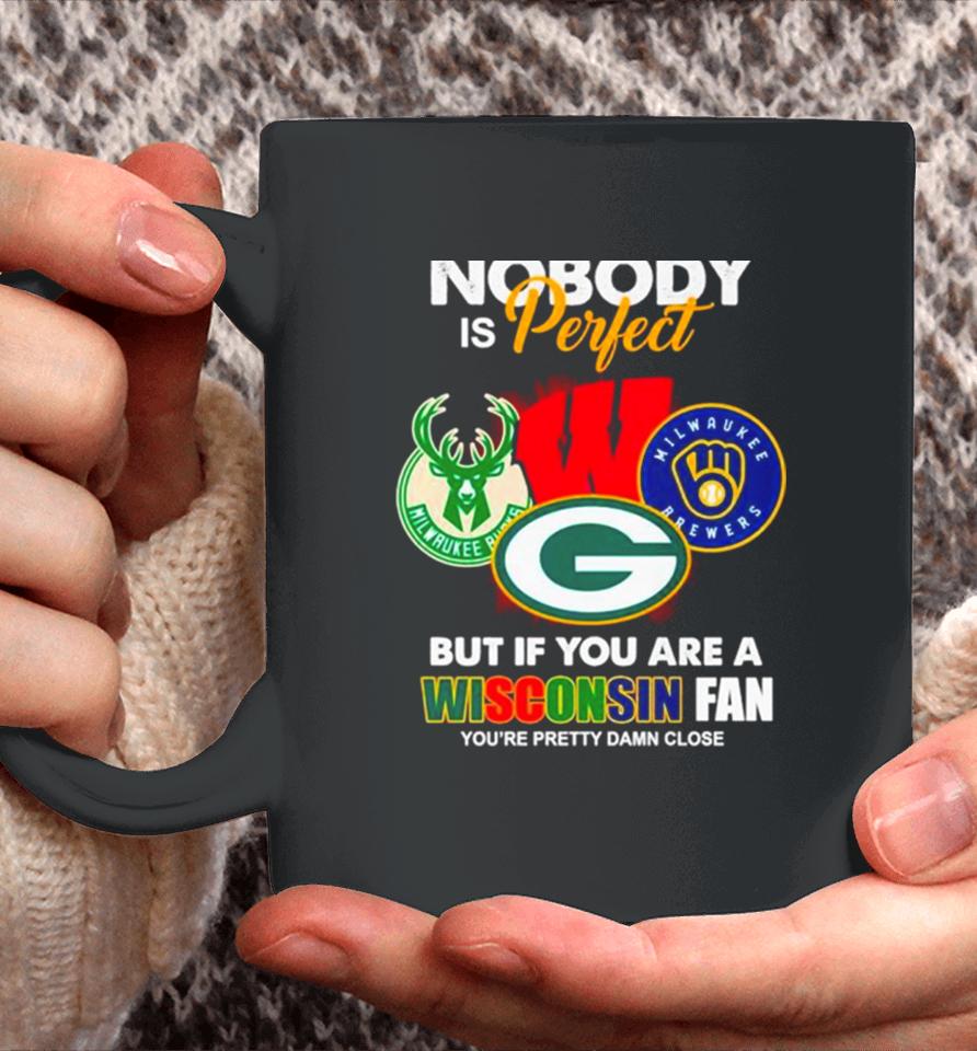 Nobody Is Perfect But If You Are A Wisconsin Fan You’re Pretty Damn Close Coffee Mug