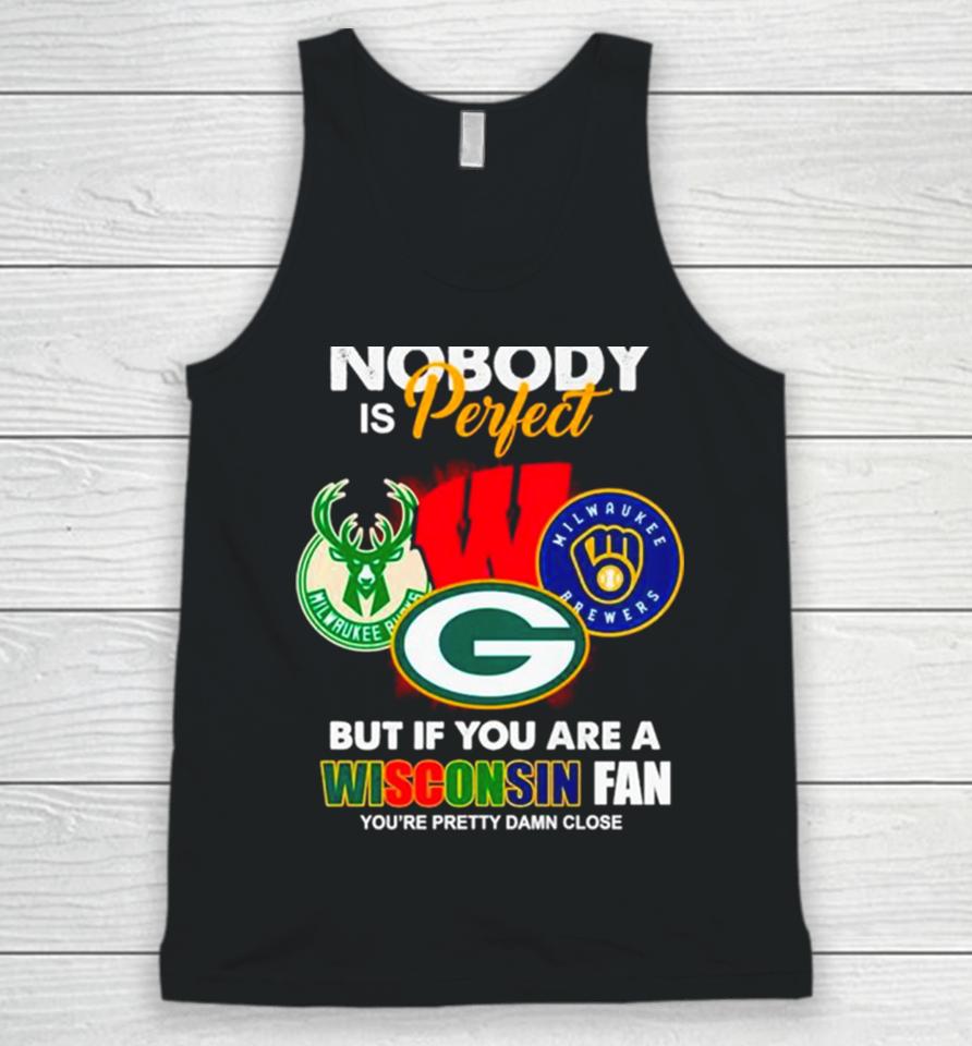 Nobody Is Perfect But If You Are A Wisconsin Fan You’re Pretty Damn Close Unisex Tank Top