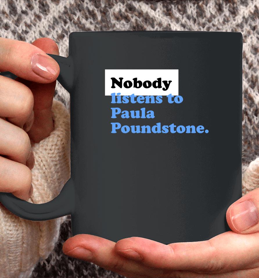 |Nobody Listens To Paula Poundstone Coffee Mug