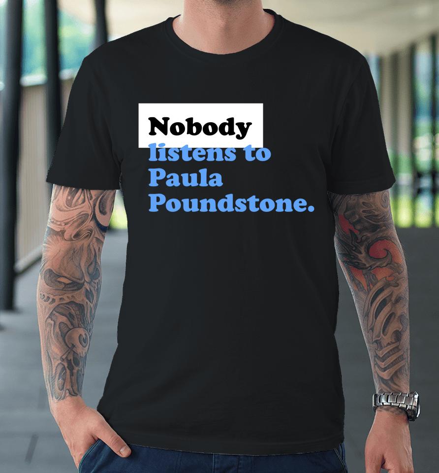|Nobody Listens To Paula Poundstone Premium T-Shirt