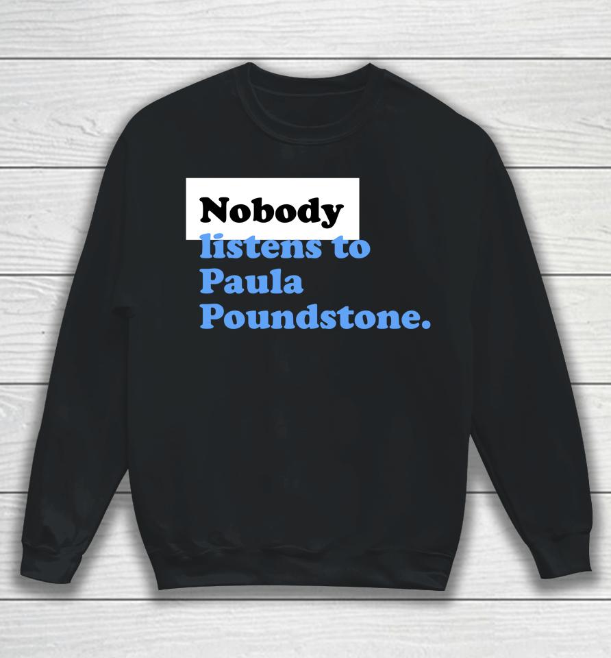 |Nobody Listens To Paula Poundstone Sweatshirt