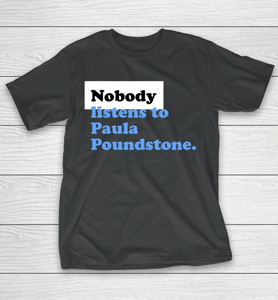 |Nobody Listens To Paula Poundstone T-Shirt