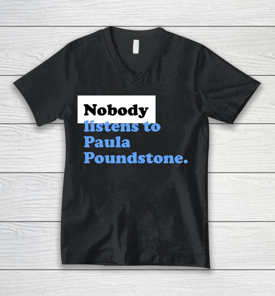 |Nobody Listens To Paula Poundstone Unisex V-Neck T-Shirt