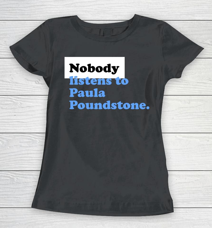 |Nobody Listens To Paula Poundstone Women T-Shirt