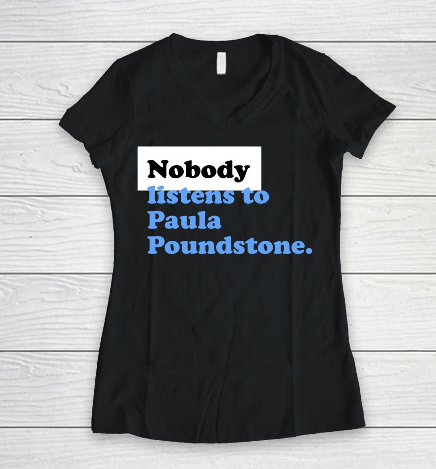 |Nobody Listens To Paula Poundstone Women V-Neck T-Shirt