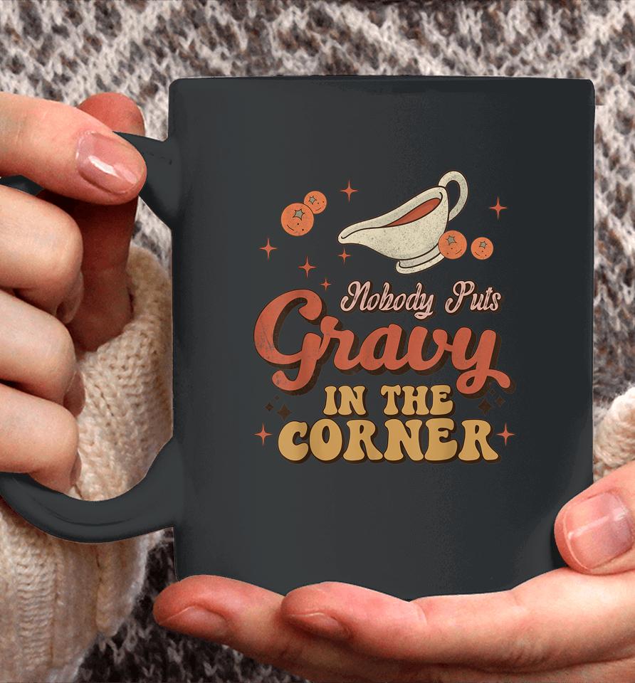Nobody Puts Gravy In The Corner Funny Groovy Thanksgiving Coffee Mug
