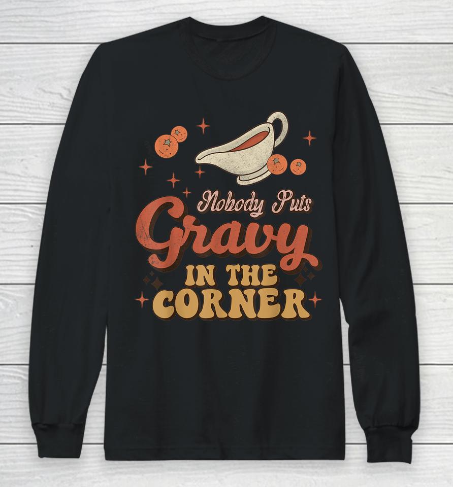 Nobody Puts Gravy In The Corner Funny Groovy Thanksgiving Long Sleeve T-Shirt