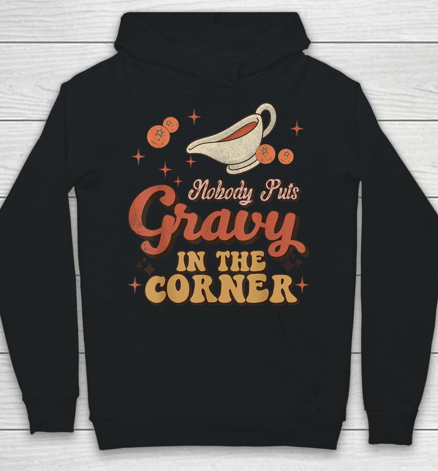 Nobody Puts Gravy In The Corner Funny Groovy Thanksgiving Hoodie