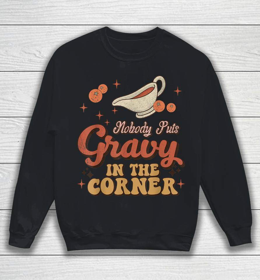 Nobody Puts Gravy In The Corner Funny Groovy Thanksgiving Sweatshirt