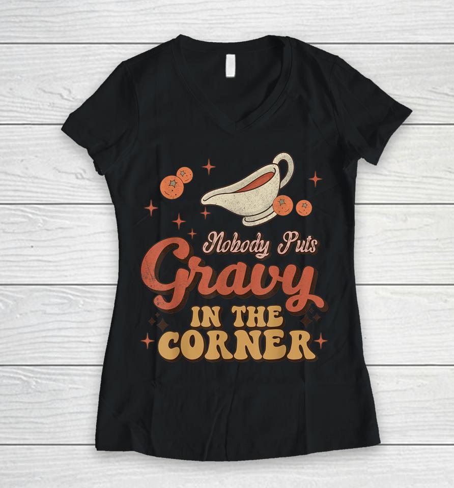 Nobody Puts Gravy In The Corner Funny Groovy Thanksgiving Women V-Neck T-Shirt
