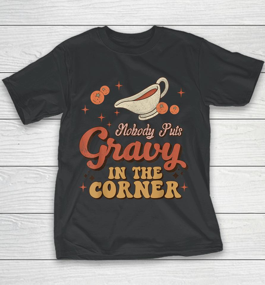 Nobody Puts Gravy In The Corner Funny Groovy Thanksgiving Youth T-Shirt