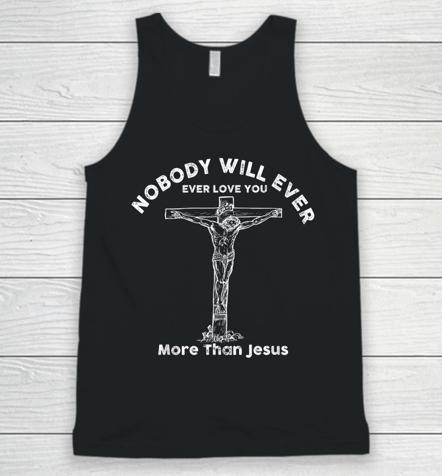 Nobody Will Ever Ever Love You More Than Jesus Unisex Tank Top