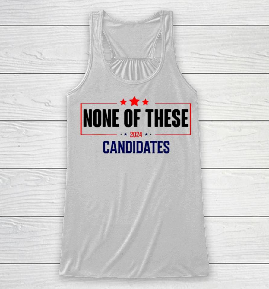 None Of These Candidates 2024 Election Racerback Tank