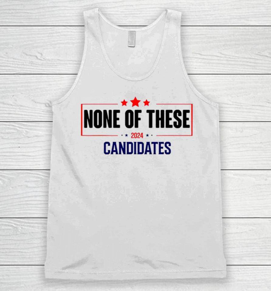 None Of These Candidates 2024 Election Unisex Tank Top