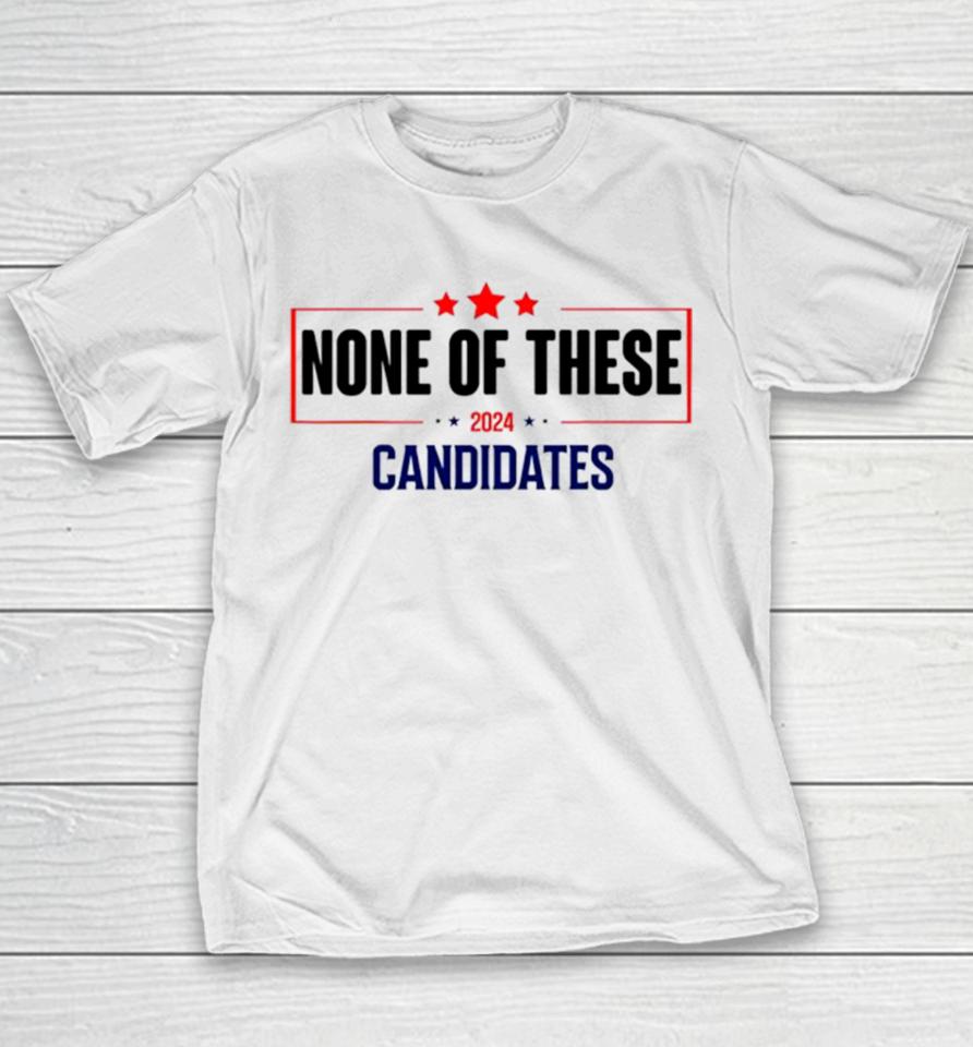 None Of These Candidates 2024 Election Youth T-Shirt