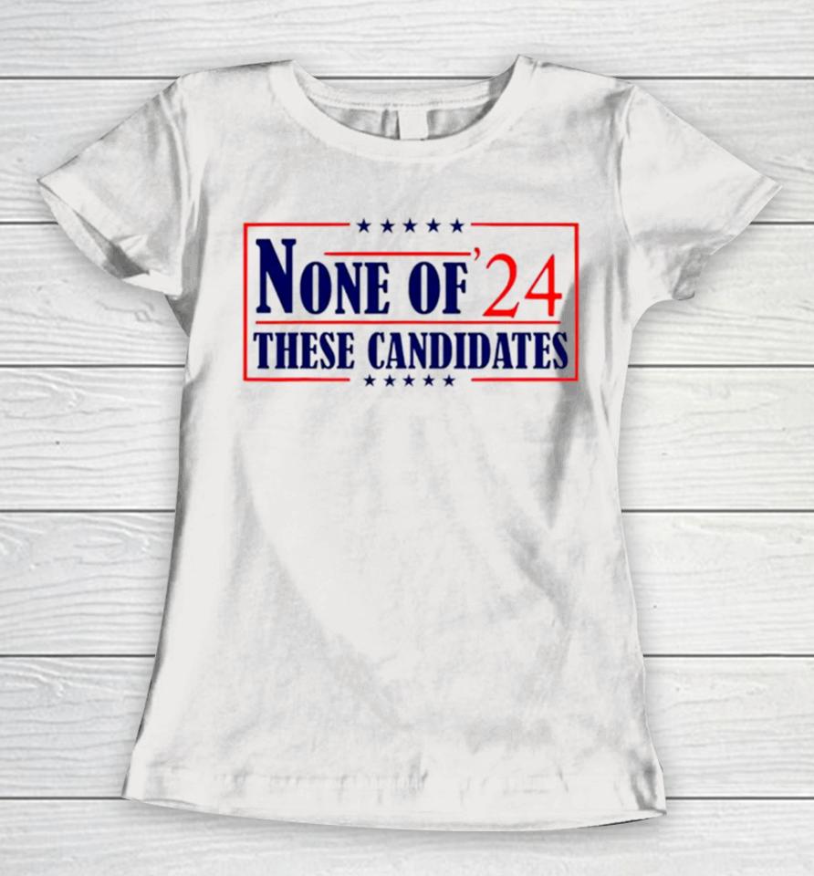 None Of These Candidates 2024 Election Trump Biden Women T-Shirt