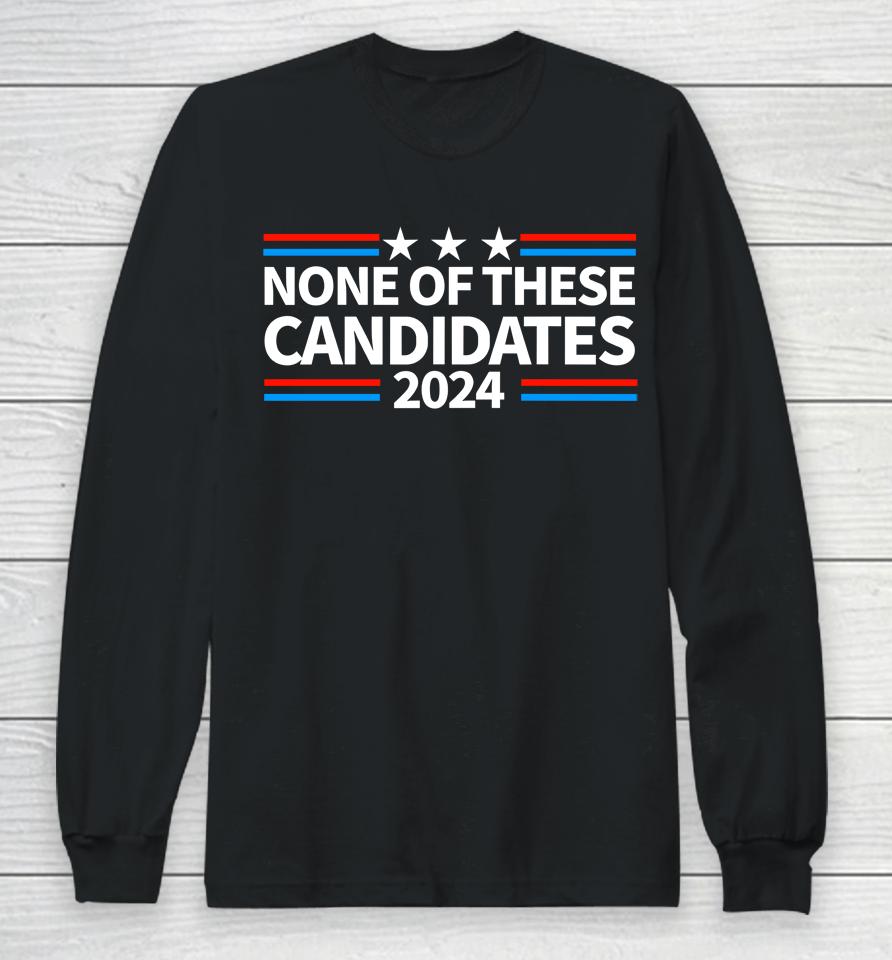 None Of These Candidates 2024 Funny Nevada President Long Sleeve T-Shirt