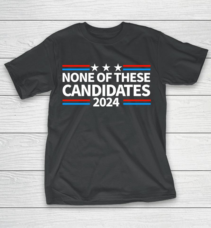 None Of These Candidates 2024 Funny Nevada President T-Shirt