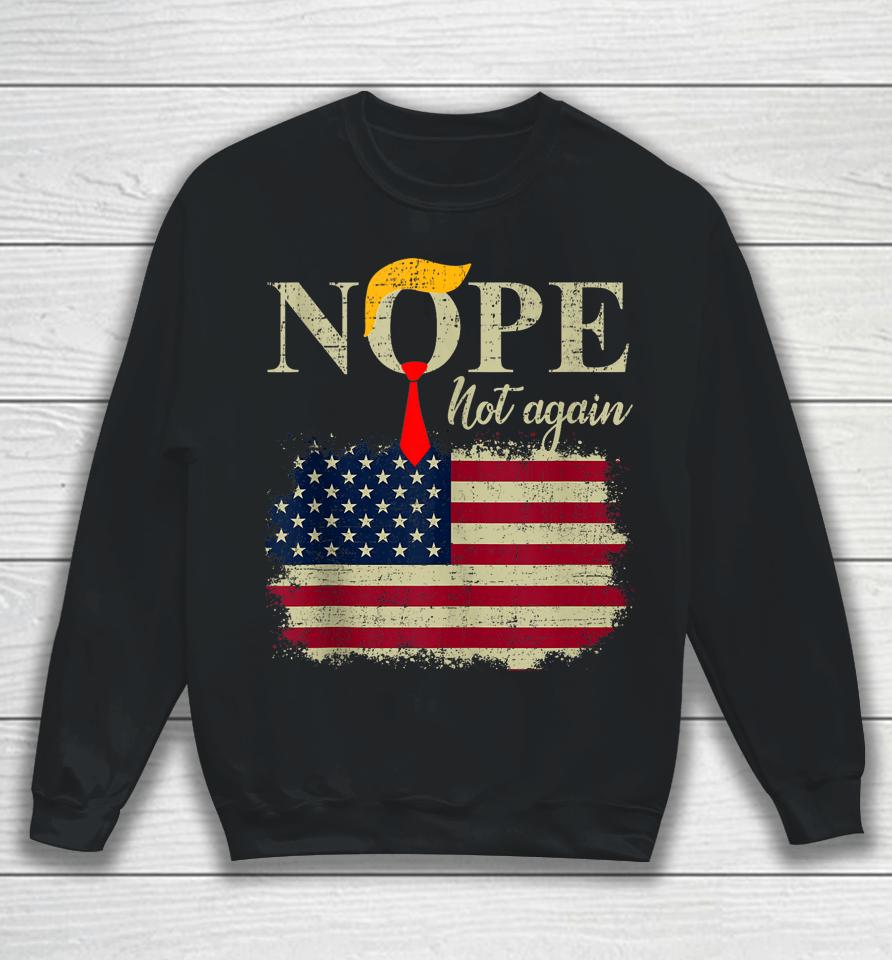 Nope Not Again Funny Trump Sweatshirt