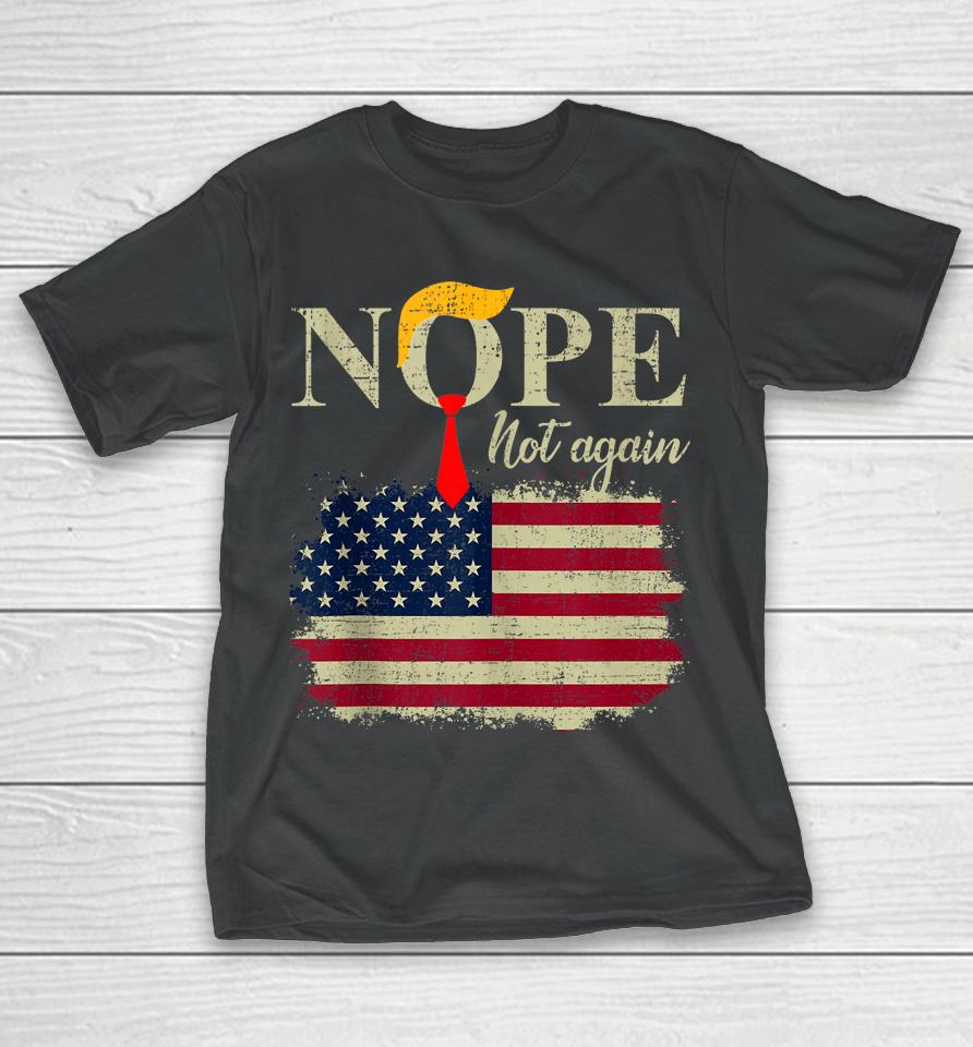 Nope Not Again Funny Trump T-Shirt