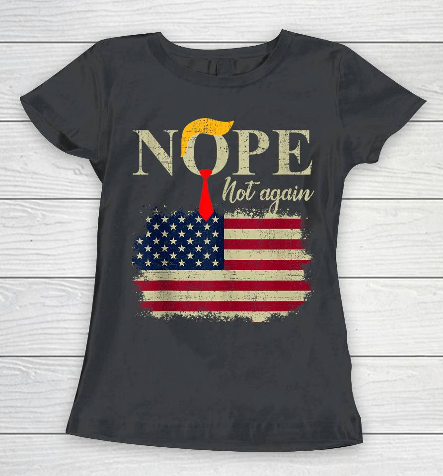Nope Not Again Funny Trump Women T-Shirt