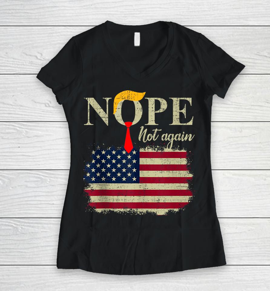 Nope Not Again Funny Trump Women V-Neck T-Shirt