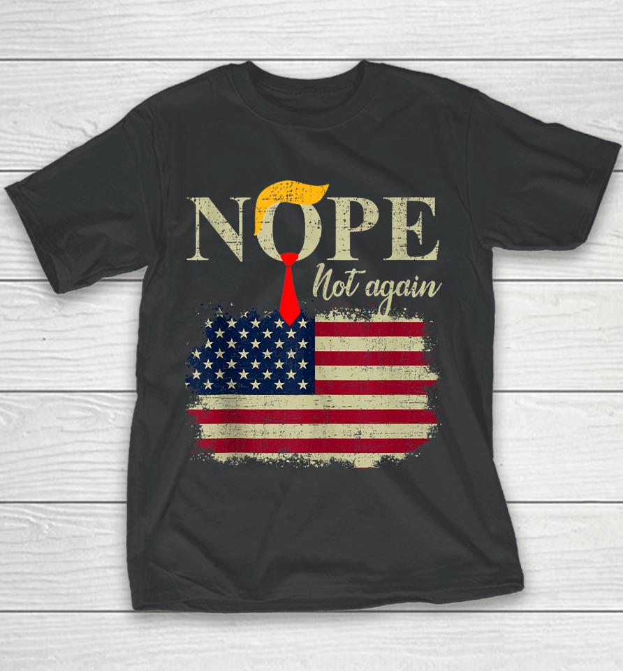Nope Not Again Funny Trump Youth T-Shirt