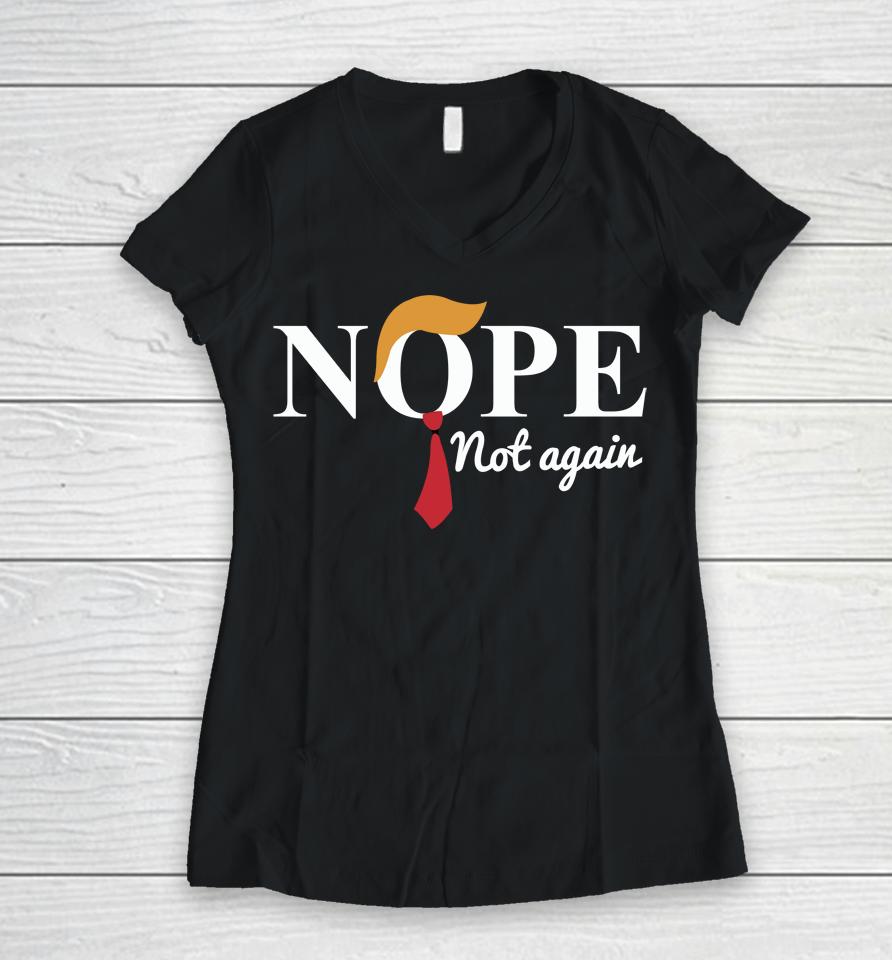 Nope Not Again Women V-Neck T-Shirt