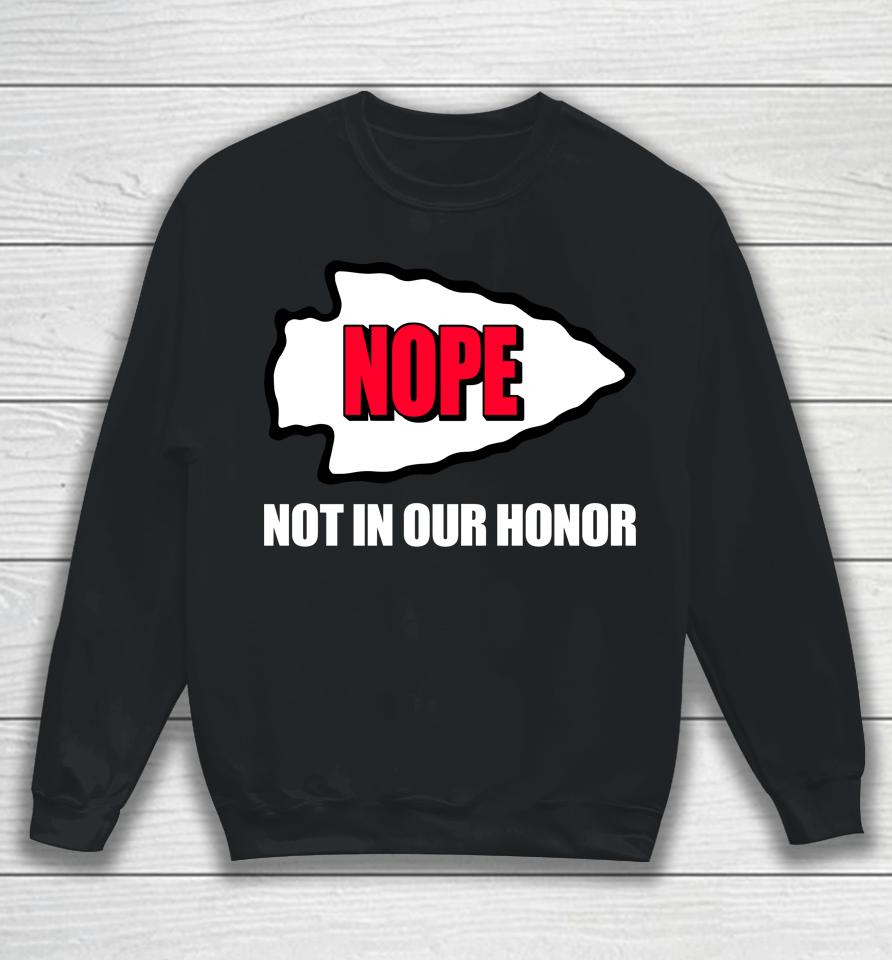 Nope Not In Our Honor  Kansas City Indian Center Sweatshirt
